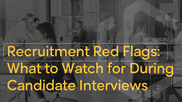 Recruitment Red Flags: What to Watch for During Candidate Interviews