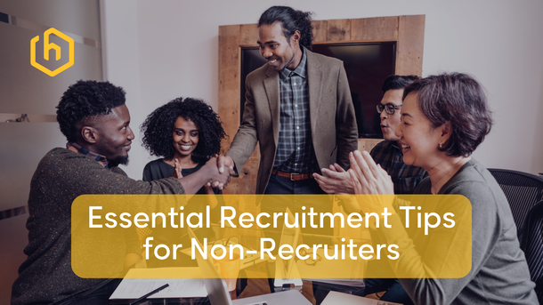 Essential Recruitment Tips for Non-Recruiters